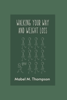 Walking Your Way and Weight Loss B0BCCVQ4GT Book Cover