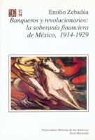 Banqueros y revolucionarios: La soberania financiera de Mexico (Seccion de obras de historia) (Seccion de obras de historia) 9681644549 Book Cover