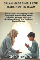 Salah Made Simple for Teens New to Islam ("Everyday Islam: Live It with Heart") B0FBMFTR95 Book Cover