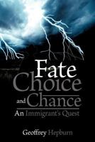 Fate Choice and Chance: An Immigrant's Quest 1477267700 Book Cover