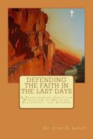 Defending the Faith in the Last Days: A Transforming Christian Worldview of Religion, Philosophy, and Science 0615867944 Book Cover