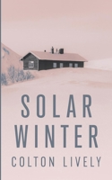 Solar Winter: An EMP Post Apocalypse Prepper Survival Thriller (EMP Survival in a Powerless World) B0GGGTWG26 Book Cover