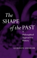 The Shape of the Past: A Philosophical Approach to History (OPUS) 019289255X Book Cover