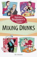 The Absolute Beginner's Guide to Mixing Drinks 0761536167 Book Cover