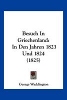 Besuch In Griechenland: In Den Jahren 1823 Und 1824 (1825) 1161025901 Book Cover
