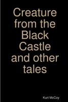 Creature from the Black Castle and other tales 1387298887 Book Cover