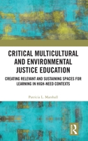 Critical Multicultural and Environmental Justice Education: Creating Relevant and Sustaining Spaces for Learning in High-Need Contexts 1032493380 Book Cover