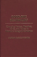 Good-Bye Heathcliff: Changing Heroes, Heroines, Roles, and Values in Women's Category Romances (Contributions in Women's Studies) 0313260885 Book Cover