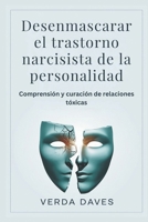 Desenmascarar el trastorno narcisista de la personalidad: Comprensión y curación de relaciones tóxicas (Spanish Edition) B0DRFCSRQB Book Cover