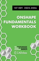 Onshape Fundamentals Workbook: Step-by-Step Projects, Essential Tools, and Real-World Skills to Master the Essentials of CAD with Onshape B0FCT6BSJ9 Book Cover