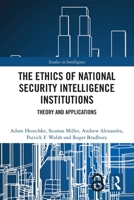 The Ethics of National Security Intelligence Institutions: Theory and Applications 0367617609 Book Cover