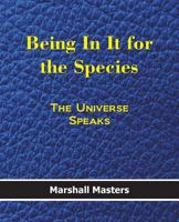 Being in It for the Species: The Universe Speaks 1597721204 Book Cover