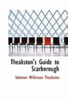 Theakston's Guide to Scarborough 1437349587 Book Cover
