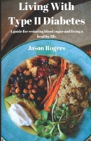 Living With Type 2 Diabetes: A guide for lowering blood sugar and living a healthy life B0CJKY7186 Book Cover