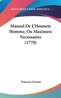 Manuel De L'Honnete Homme, Ou Maximess Necessaires (1770) 112000005X Book Cover