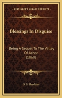 Blessings in Disguise. Being a Sequel to the Valley of Achor. 1436790395 Book Cover