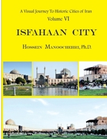 Isfahaan City: A Visual Journey To Historic Cities Of Iran Vol. VI B09TSN9MQ4 Book Cover