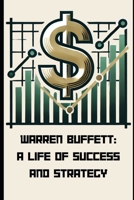 Warren Buffett: A Life of Success and Strategy B0F146FBLT Book Cover