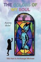 The Colors of My Soul: A Journey Into Love 1452540489 Book Cover