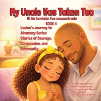 My Uncle Was Taken Too - Mi tío también fue secuestrado (Louise's Journey to Advocacy) 1972754017 Book Cover