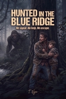 Hunted in the Blue Ridge: No signal. No help. No escape. B0GT8BXJ3F Book Cover