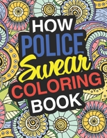 How Police Swear: A Sweary Adult Coloring Book For Swearing Like A Police Officer | How Police Swear: A Sweary Adult Coloring Book For Swearing Like A ... Woman | Policemen | Policewomen | Detective 1711906336 Book Cover