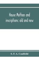 House mottoes and inscriptions: old and new 9353973031 Book Cover