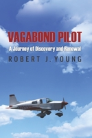 Vagabond Pilot: A Voyage of Discovery and Renewal 1941015565 Book Cover