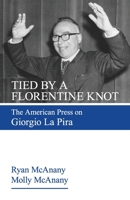 Tied by a Florentine Knot: The American Press on Giorgio La Pira 1565487087 Book Cover