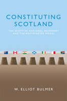 Constituting Scotland: The Scottish National Movement and the Westminster Model 1474432956 Book Cover