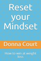 Reset your Mindset - How to win at weight loss: A step-by-step guide to healthy permanent weight loss B08WZHBLDH Book Cover