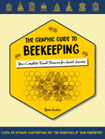 The Graphic Guide to Beekeeping: Your Complete Visual Resource for Sweet Success 0764361244 Book Cover