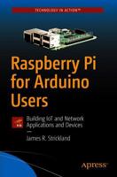 Raspberry Pi for Arduino Users: Building Iot and Network Applications and Devices 1484234138 Book Cover