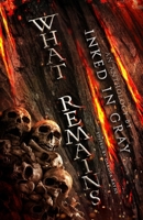 What Remains: An Inked in Gray Anthology 1952969026 Book Cover