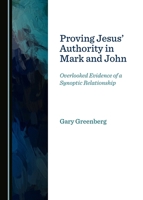 Proving Jesus' Authority in Mark and John: Overlooked Evidence of a Synoptic Relationship 1527507904 Book Cover