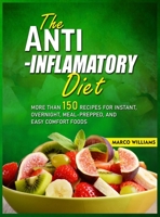 The Anti-Inflammatory Diet Cookbook: More Than 150 Recipes for Instant, Overnight, Meal-Prepped, And Easy Comfort Food 1914300114 Book Cover