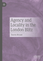 Agency and Locality in the London Blitz 3031509846 Book Cover