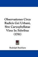 Observationes Circa Radicis Gei Urbani, Sive Caryophyllatae Vires In Febribus (1781) 1104358891 Book Cover