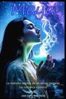Maya: La melodía secreta de las almas gemelas | Un romance cósmico (Spanish Edition) B0FJ5VBY21 Book Cover