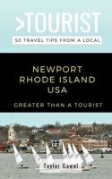 GREATER THAN A TOURIST- NEWPORT RHODE ISLAND USA: 50 Travel Tips from a Local B086L753HK Book Cover