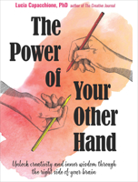 The Power of Your Other Hand: Unlock Creativity and Inner Wisdom Through the Right Side of Your Brain 1573247472 Book Cover
