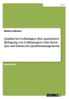 Qualitat Bei Golfanlagen. Eine Quantitative Befragung Von Golfmanagern Zum Status Quo Und Einsatz Des Qualitatsmanagements 3668176094 Book Cover