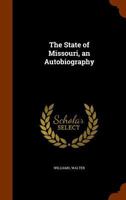 The State Of Missouri: An Autobiography (1904) 1146477414 Book Cover