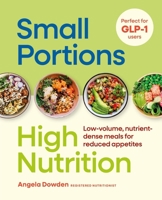 Small Portions, High Nutrition: Nutritious Recipes and Plans to Eat Well with Every Bite 0600640566 Book Cover