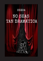 No seas tan dramática (Spanish Edition) 8413739500 Book Cover