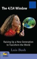 The 4/14 Window: Raising Up a New Generation to Transform the World 0984116907 Book Cover