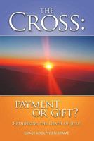 The Cross: PAYMENT OR GIFT? Rethinking the Death of Jesus 0976909022 Book Cover