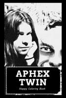 Happy Coloring Book: Over 45+ Aphex Twin Inspired Designs That Will Lower You Fatigue, Blood Pressure and Reduce Activity of Stress Hormones B099TL617N Book Cover