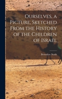 Ourselves, a Picture, Sketched From the History of the Children of Israel B0BPN8FHP5 Book Cover