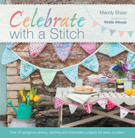 Celebrate with a Stitch: Over 20 Gorgeous Sewing Stitching and Embroidery Projects for Every Occasion 1446302644 Book Cover